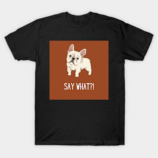 Say What??! T-Shirt